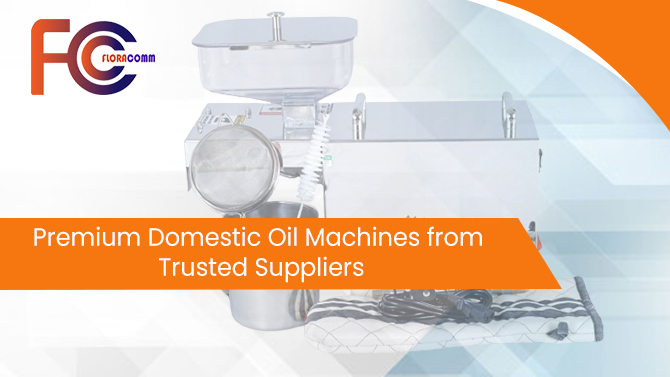 Premium Domestic Oil Machines from Trusted Suppliers 