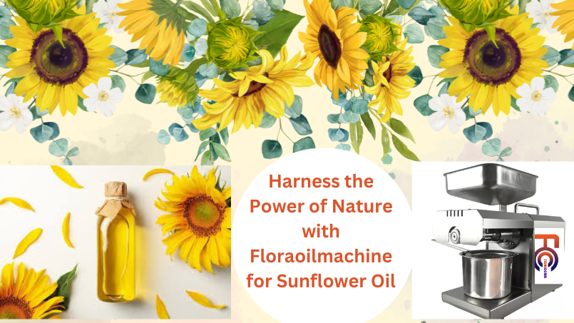 Harness the Power of Nature with Floraoilmachine for Sunflower Oil