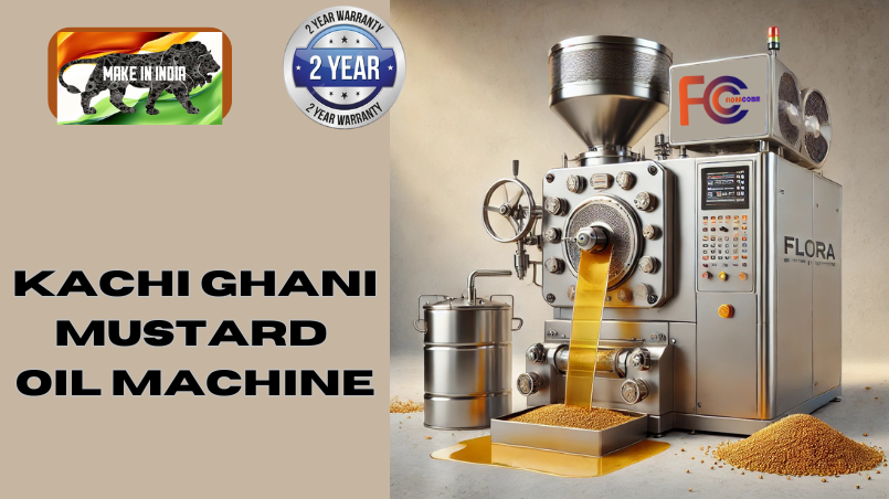 How Flora Kachi Ghani Mustard Oil Machines Ensure Quality Oil Extraction
