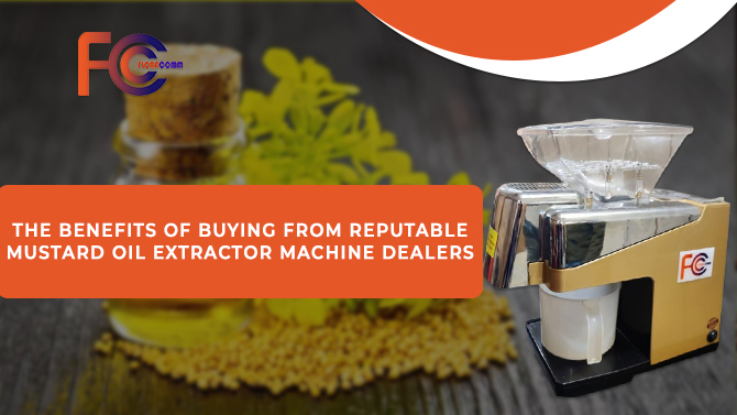 The Benefits of Buying from Reputable Mustard Oil Extractor Machine Dealers 